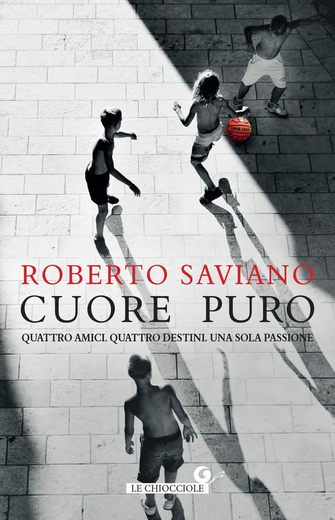 Produktbild: Cuore puro. Quattro amici. Quattro destini. Una sola passione | Roberto Saviano