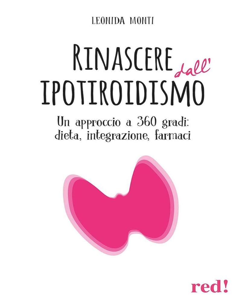 Produktbild: Rinascere dall'ipotiroidismo. Un approccio a 360 gradi: dieta, integrazione, farmaci | Leonida Monti