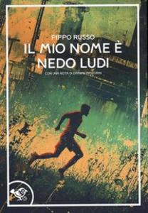 Produktbild: Il mio nome è Nedo Ludi | Pippo Russo