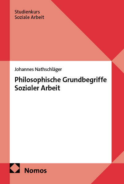 Produktbild: Philosophische Grundbegriffe Sozialer Arbeit | Johannes Nathschläger