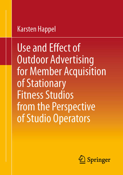 Produktbild: Use and Effect of Outdoor Advertising for Member Acquisition of Stationary Fitness Studios from the Perspective of Studio Operators | Karsten Happel