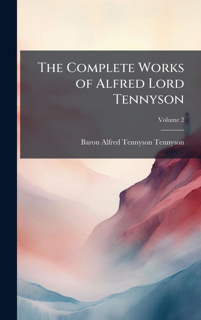 Produktbild: The Complete Works of Alfred Lord Tennyson | Baron Alfred Tennyson Tennyson