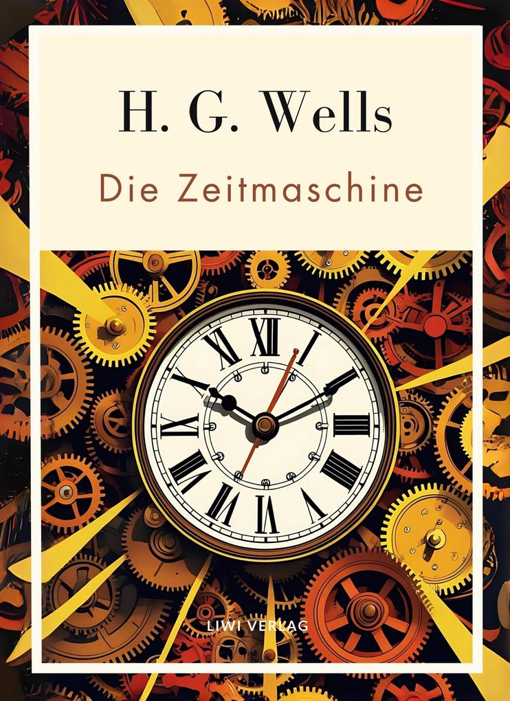 Produktbild: H. G. Wells: Die Zeitmaschine. Vollständige Neuausgabe | H. G. Wells