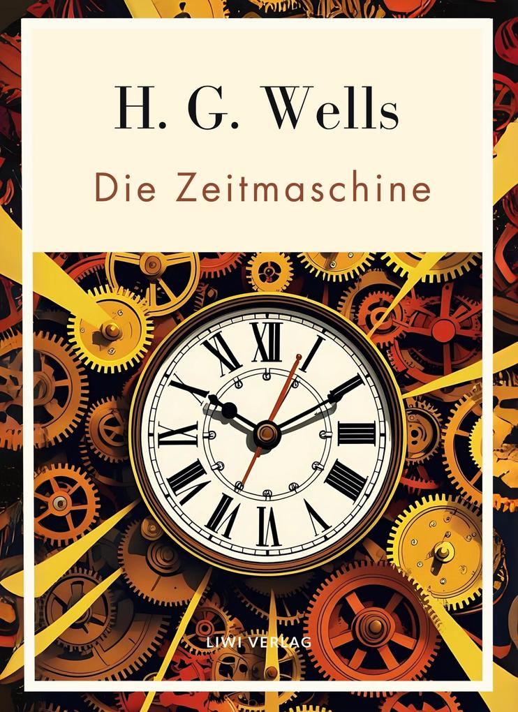 Produktbild: H. G. Wells: Die Zeitmaschine. Vollständige Neuausgabe | H. G. Wells