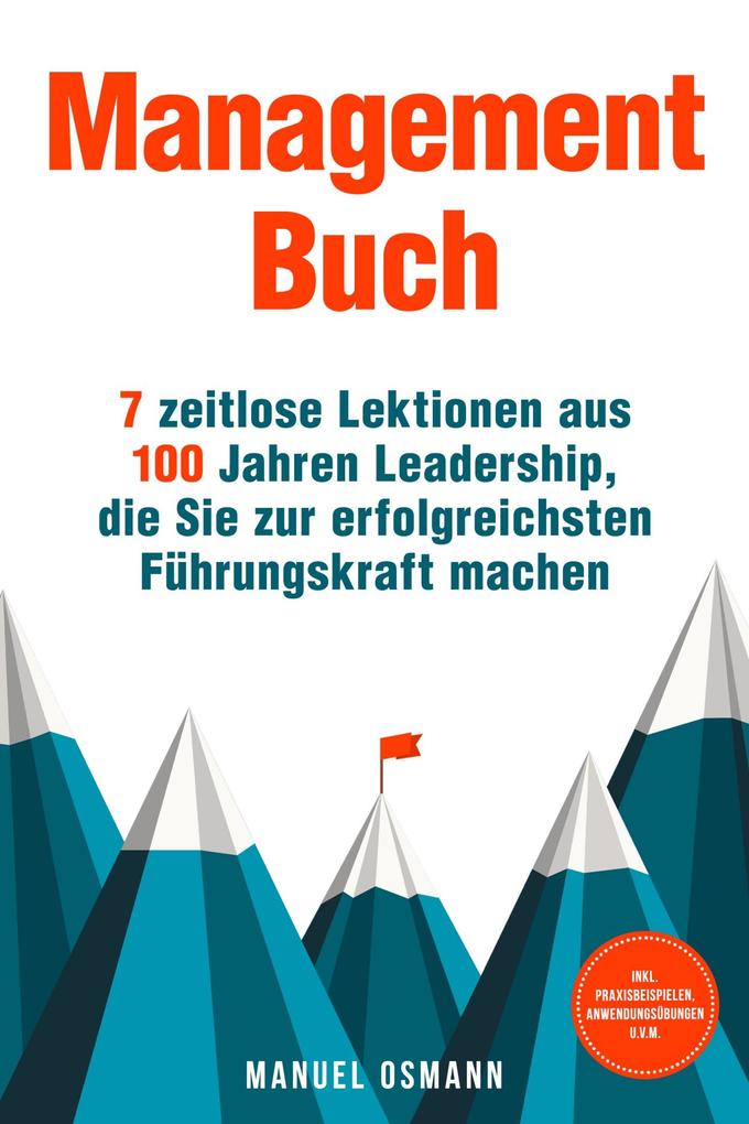 Produktbild: Management Buch: 7 zeitlose Lektionen aus 100 Jahren Leadership, die Sie zur erfolgreichsten Führungskraft machen - inkl. Praxisbeispielen, Anwendungsübungen u.v.m. | Manuel Osmann