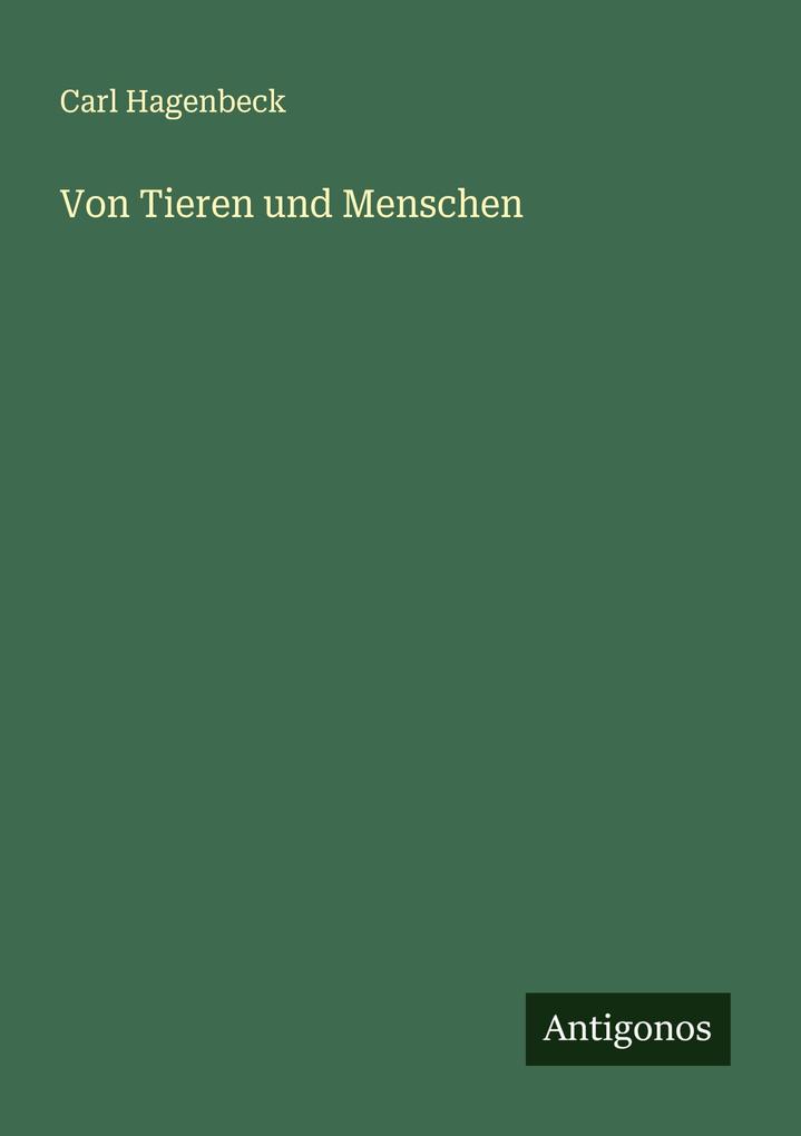 Produktbild: Von Tieren und Menschen | Carl Hagenbeck