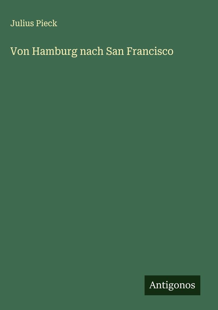 Produktbild: Von Hamburg nach San Francisco | Julius Pieck