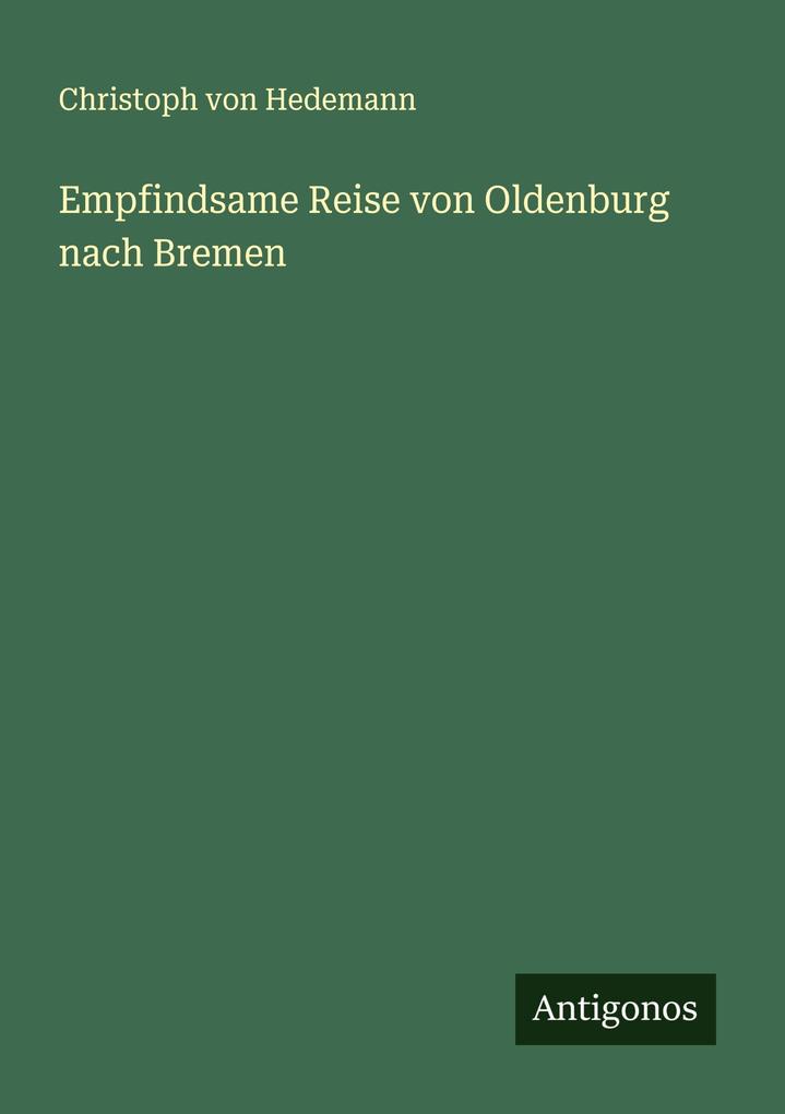 Produktbild: Empfindsame Reise von Oldenburg nach Bremen | Christoph von Hedemann