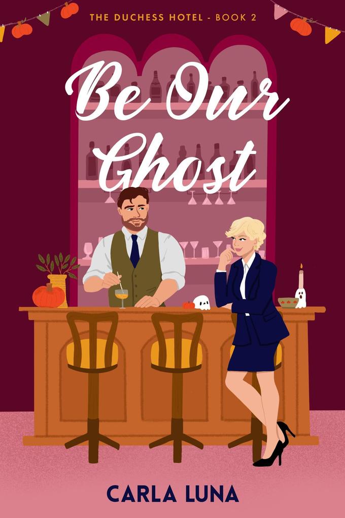 Produktbild: Be Our Ghost (The Duchess Hotel, #2) | Carla Luna