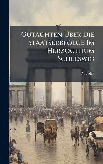 Produktbild: Gutachten Ãber Die Staatserbfolge Im Herzogthum Schleswig | N. Falck