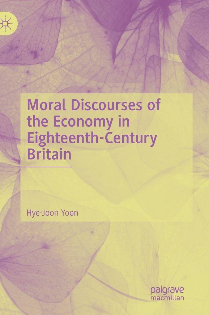 Produktbild: Moral Discourses of the Economy in Eighteenth-Century Britain | Hye-Joon Yoon