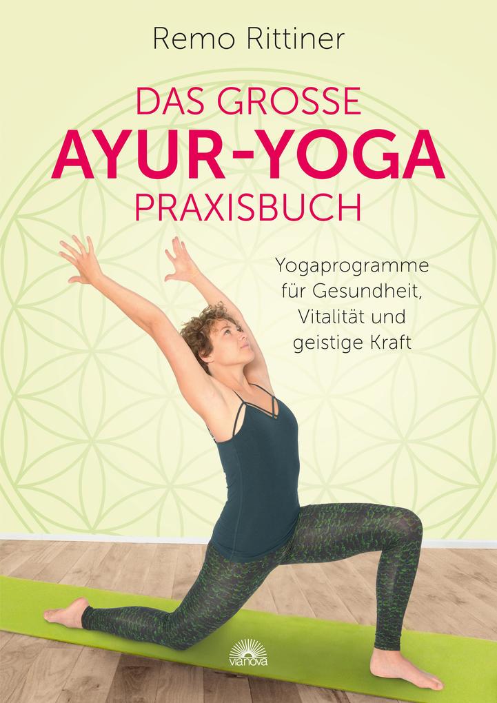 Produktbild: Das grosse Ayur-Yoga-Praxisbuch. Yogaprogramme für Gesundheit, Vitalität und geistige Kraft | Remo Rittiner
