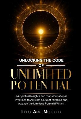 Produktbild: Unlocking The Code Of Unlimited Potential | Ioana Aura Munteanu