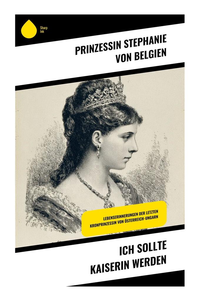 Produktbild: Ich sollte Kaiserin werden | Prinzessin Stephanie von Belgien