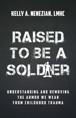 Produktbild: Raised to Be a Soldier | Kelly A. Nenezian
