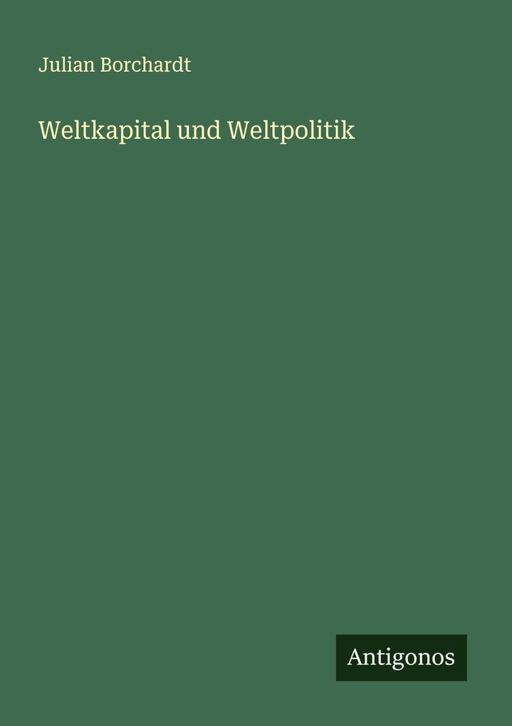 Produktbild: Weltkapital und Weltpolitik | Julian Borchardt