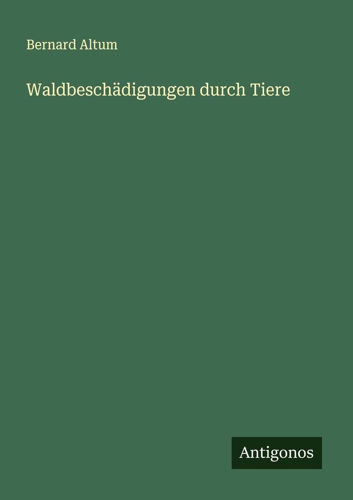 Produktbild: Waldbeschädigungen durch Tiere | Bernard Altum