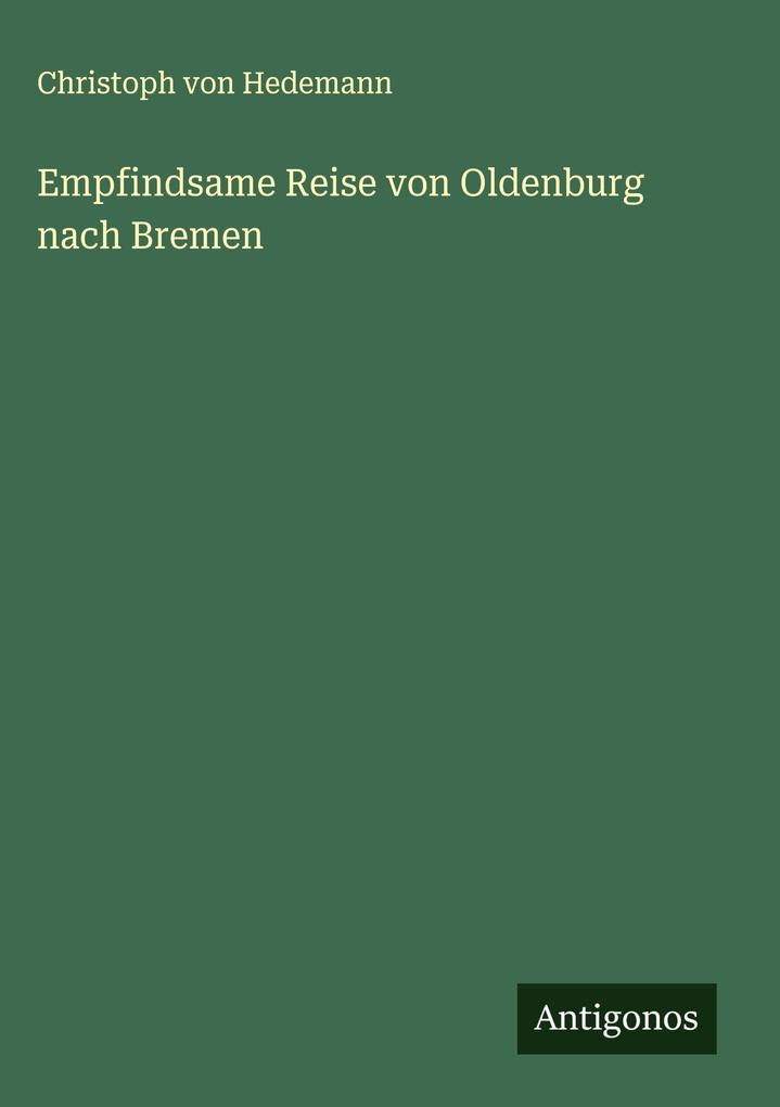 Produktbild: Empfindsame Reise von Oldenburg nach Bremen | Christoph von Hedemann