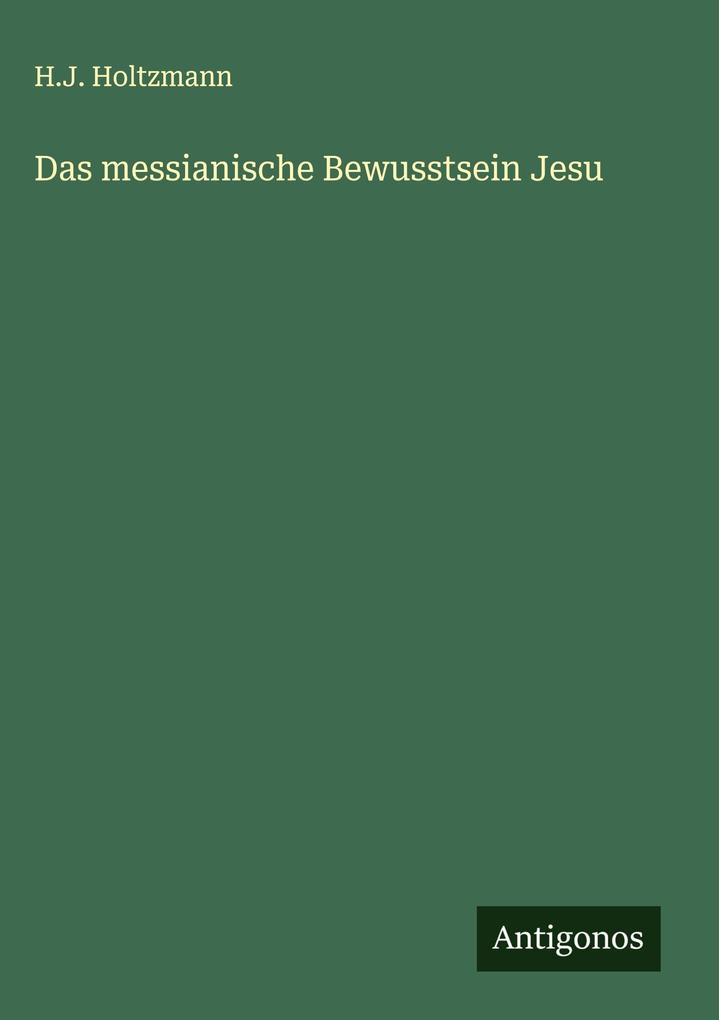 Produktbild: Das messianische Bewusstsein Jesu | H. J. Holtzmann