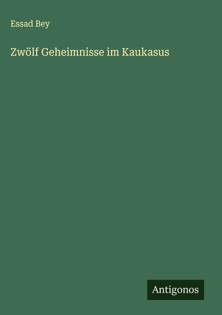 Produktbild: Zwölf Geheimnisse im Kaukasus | Essad Bey