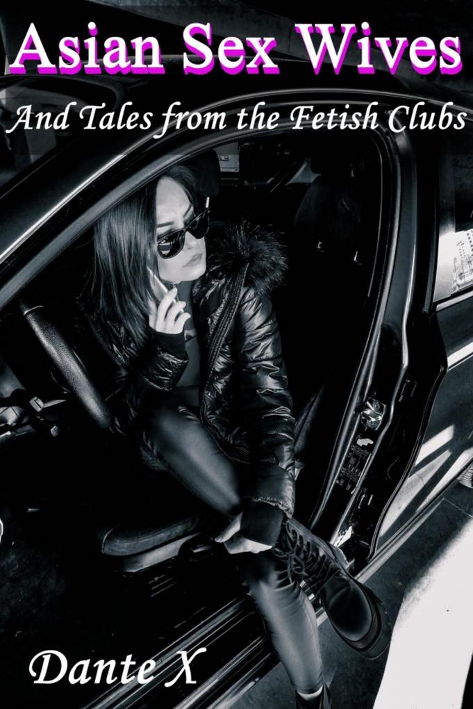 Produktbild: Asian Sex Wives: And Tales from the Fetish Clubs | Dante X
