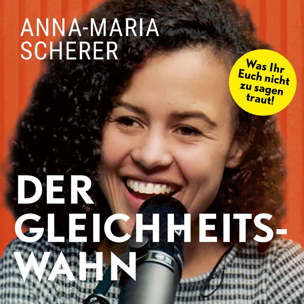 Produktbild: Der Gleichheitswahn: Was Ihr Euch nicht zu sagen traut! | Anna-Maria Scherer