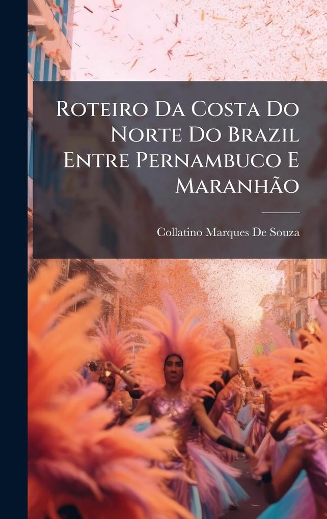 Produktbild: Roteiro Da Costa Do Norte Do Brazil Entre Pernambuco E MaranhÃ£o | Collatino Marques De Souza