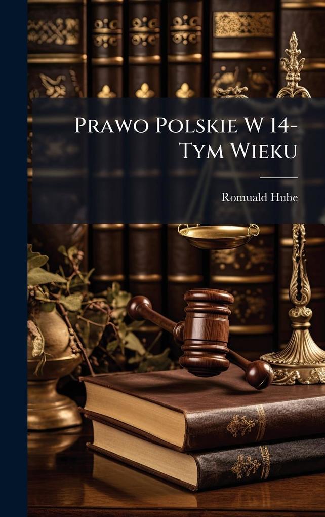 Produktbild: Prawo Polskie W 14-Tym Wieku | Romuald Hube
