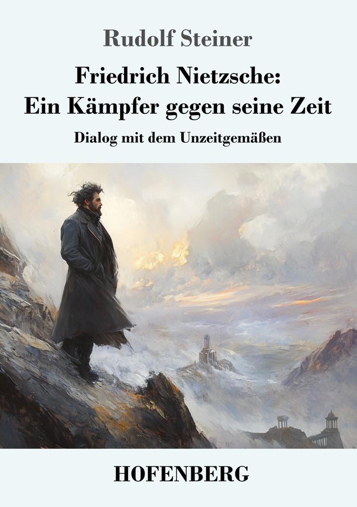 Produktbild: Friedrich Nietzsche: Ein Kämpfer gegen seine Zeit | Rudolf Steiner