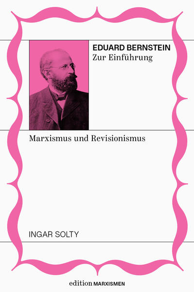 Produktbild: Eduard Bernstein zur Einführung: Marxismus und Revisionismus | Ingar Solty