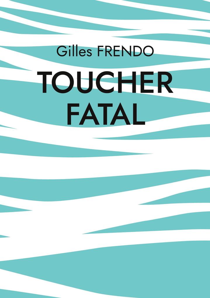 Produktbild: Toucher fatal | Gilles Frendo