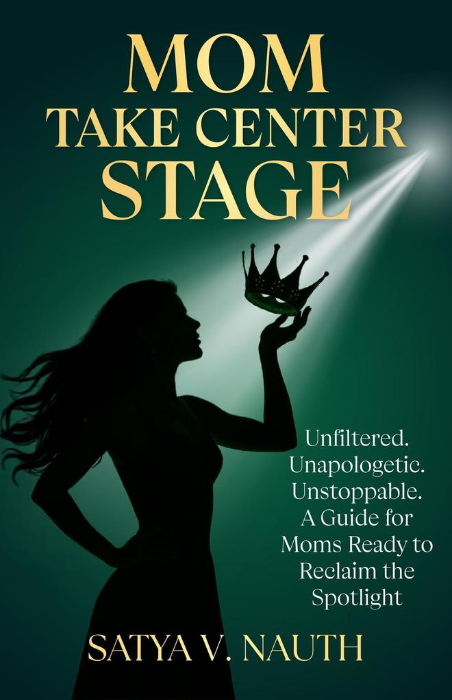 Produktbild: Mom Take Center Stage | Satya V. Nauth