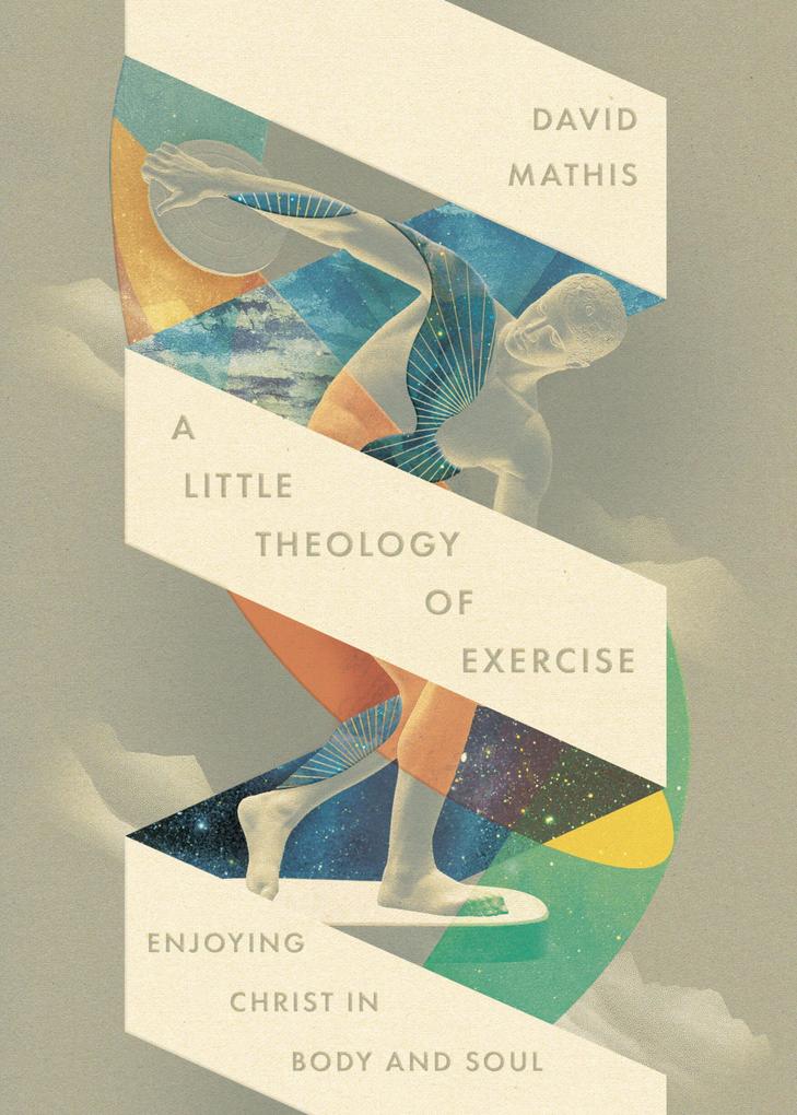 Produktbild: A Little Theology of Exercise | David Mathis