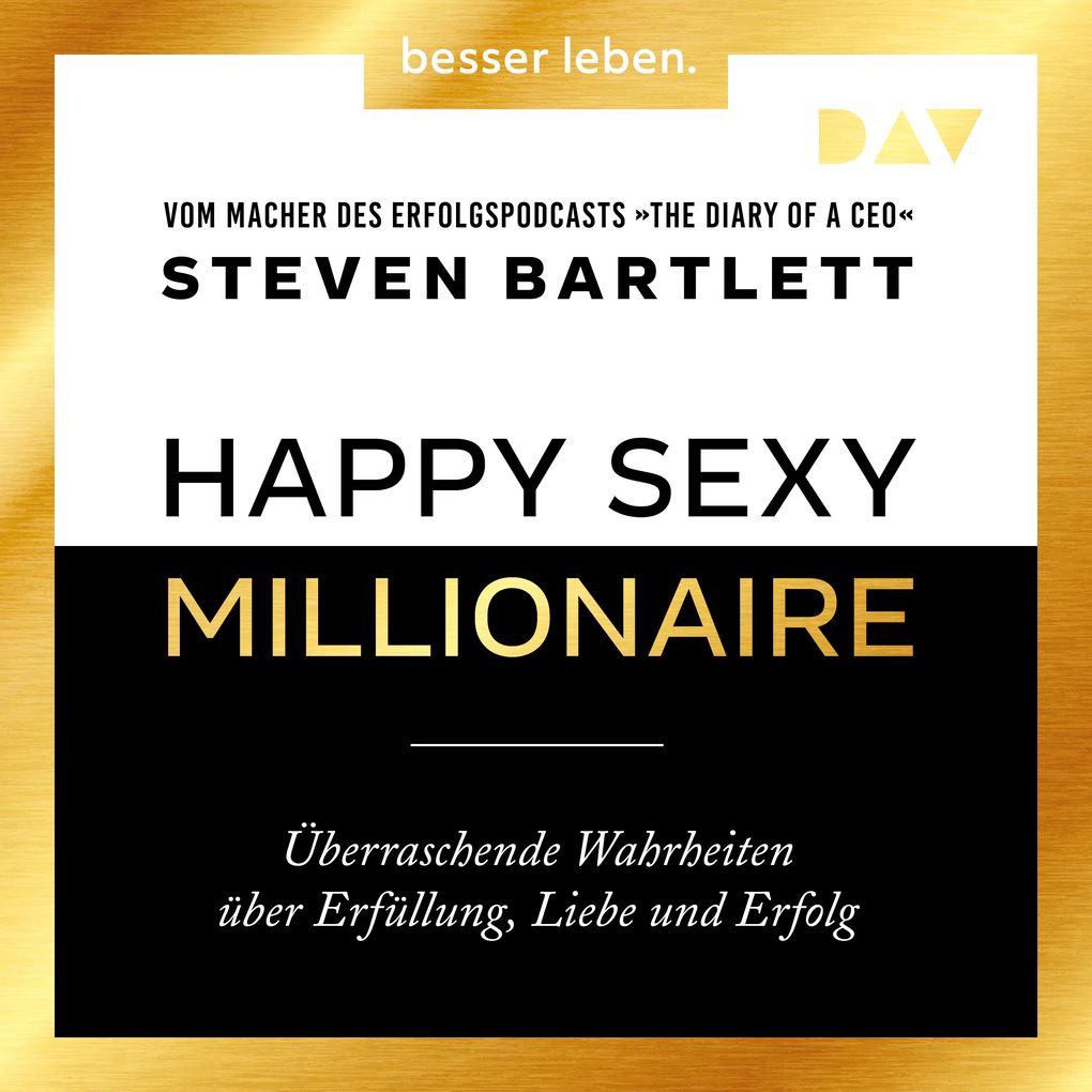 Produktbild: Happy Sexy Millionaire Überraschende Wahrheiten über Erfüllung, Liebe und Erfolg | Steven Bartlett