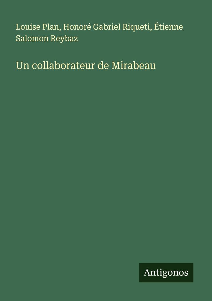 Produktbild: Un collaborateur de Mirabeau | Louise Plan, Honoré Gabriel Riqueti, Étienne Salomon Reybaz