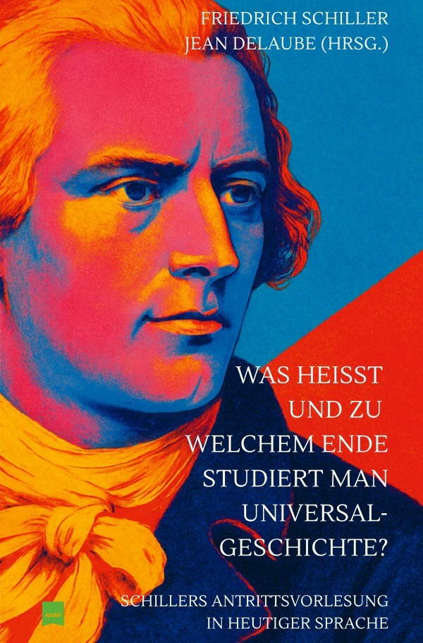Produktbild: Was heißt und zu welchem Ende studiert man Universalgeschichte? | Friedrich Schiller