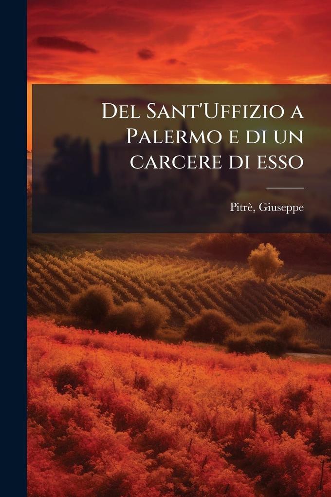 Produktbild: Del Sant'Uffizio a Palermo e di un carcere di esso | Giuseppe Pitrè