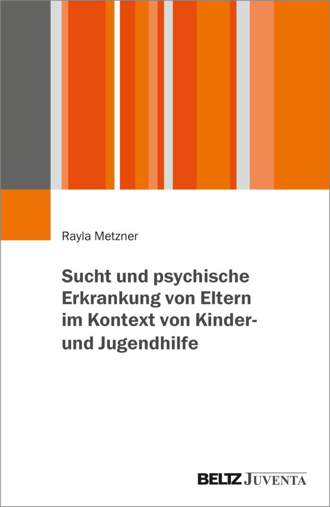 Produktbild: Sucht und psychische Erkrankung von Eltern im Kontext von Kinder- und Jugendhilfe | Rayla Metzner