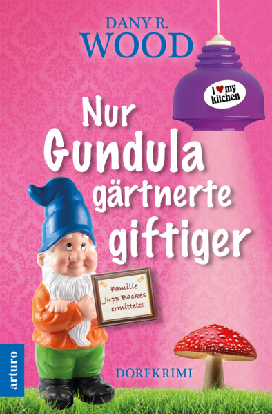 Produktbild: Nur Gundula gärtnerte giftiger | Dany R. Wood