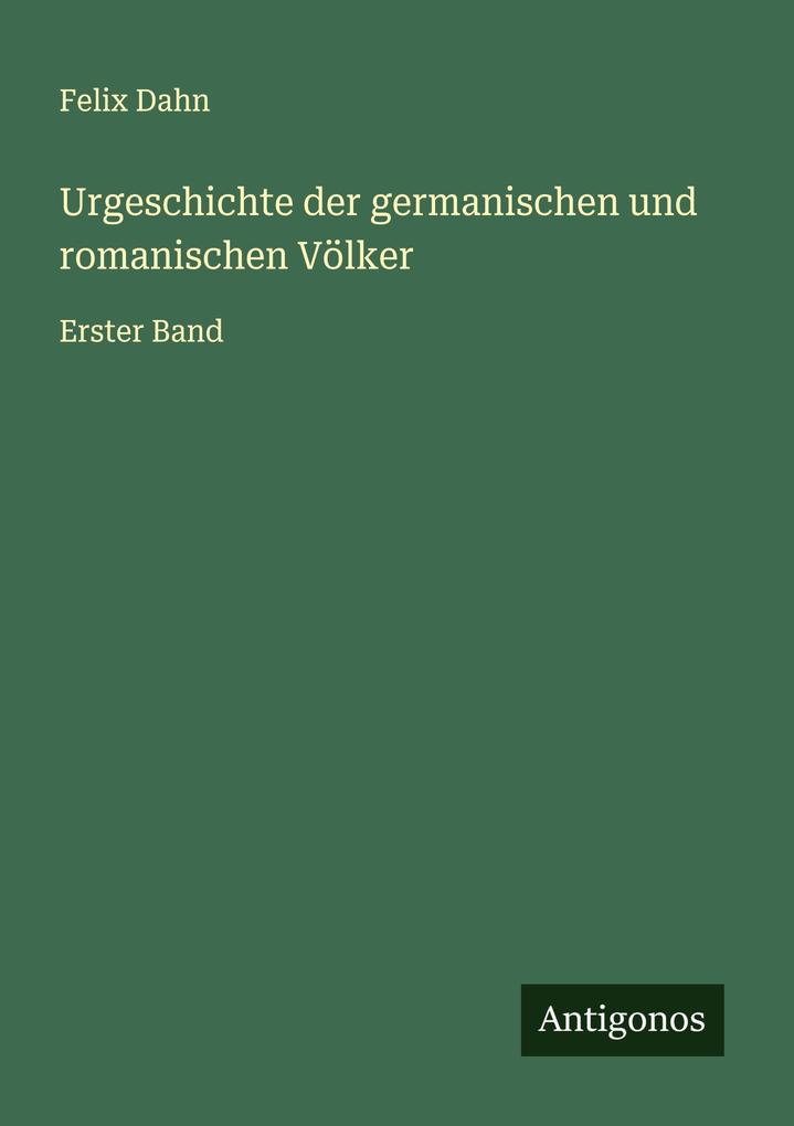 Produktbild: Urgeschichte der germanischen und romanischen Völker | Felix Dahn