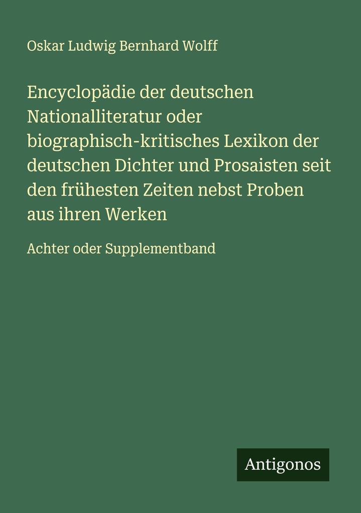 Produktbild: Encyclopädie der deutschen Nationalliteratur oder biographisch-kritisches Lexikon der deutschen Dichter und Prosaisten seit den frühesten Zeiten nebst Proben aus ihren Werken | Oskar Ludwig Bernhard Wolff