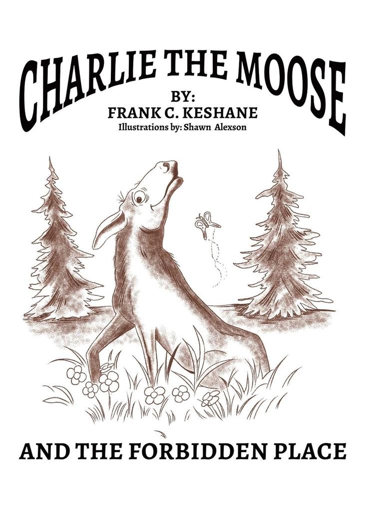 Produktbild: Charlie The Moose and The Forbidden Place | Frank C. Keshane