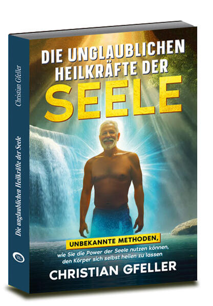 Produktbild: Die unglaublichen Heilkräfte der Seele | Christian Gfeller