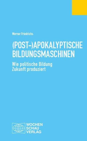 Produktbild: (Post-)Apokalyptische Bildungsmaschinen | Werner Friedrichs