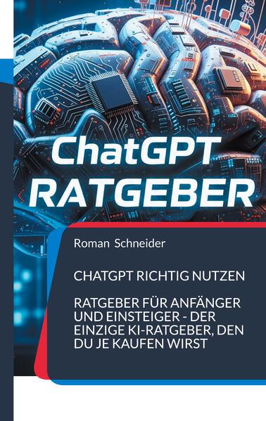 Produktbild: ChatGPT richtig nutzen | Roman Schneider