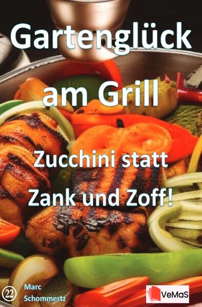 Produktbild: Gartenglück am Grill - Zucchini statt Zank und Zoff! | Marc Schommertz