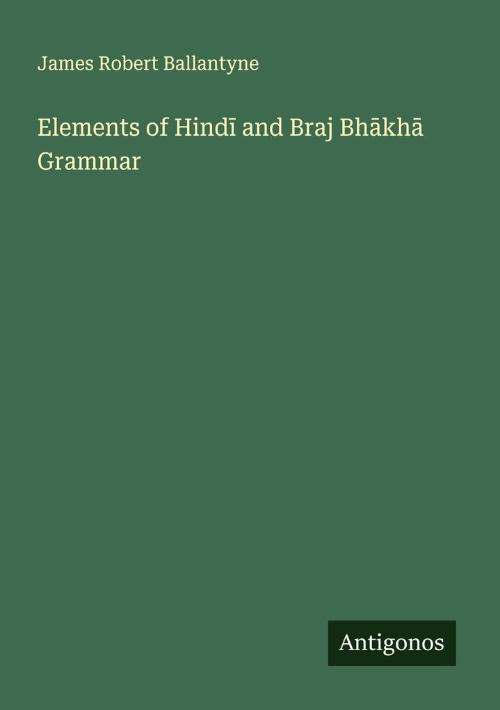 Produktbild: Elements of Hind and Braj Bhkh Grammar | James Robert Ballantyne