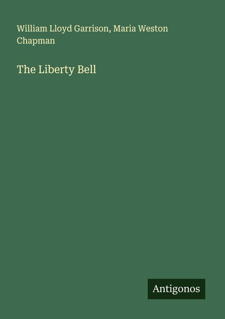 Produktbild: The Liberty Bell | William Lloyd Garrison, Maria Weston Chapman