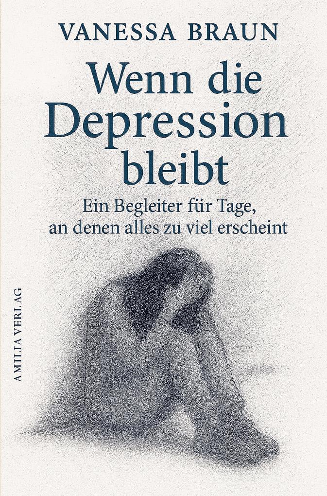 Produktbild: Wenn die Depression bleibt - Ein Begleiter für Tage, an denen alles zu viel erscheint | Vanessa Braun