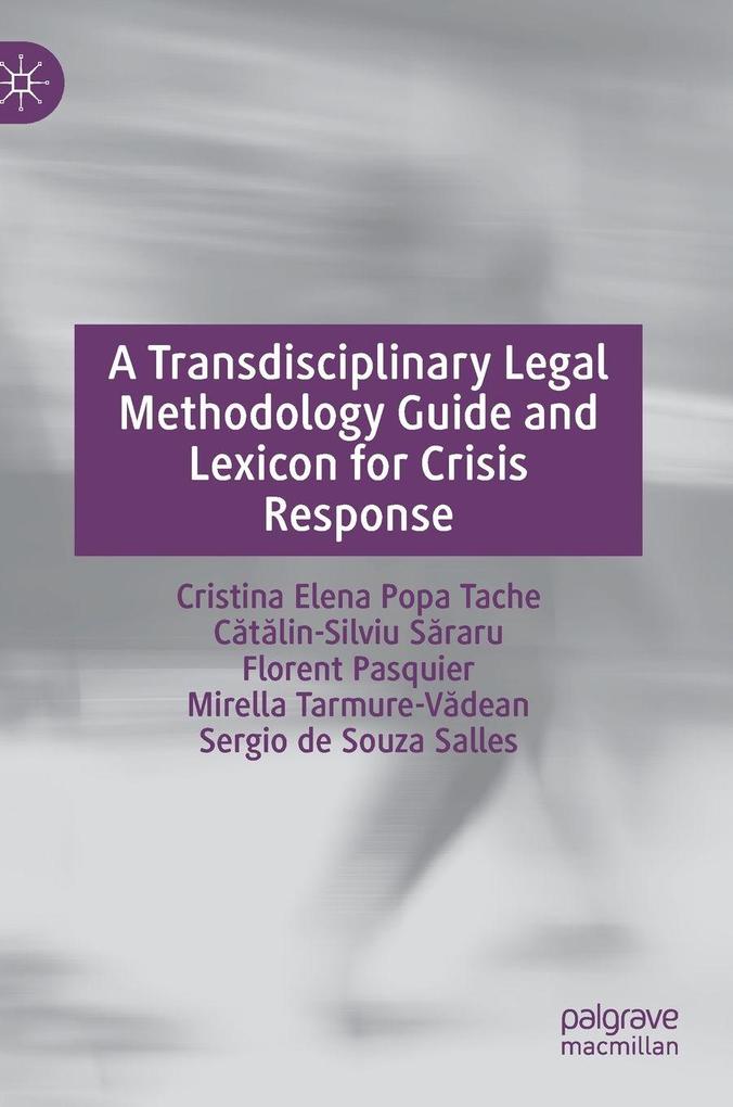 Produktbild: A Transdisciplinary Legal Methodology Guide and Lexicon for Crisis Response | Cristina Elena Popa Tache, Florent Pasquier, Ctlin-Silviu Sraru, Sergio de Souza Salles, Mirella Tarmure-Vdean